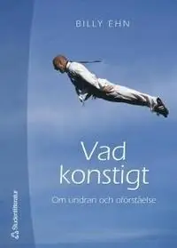 Vad konstigt : om undran och oförståelse